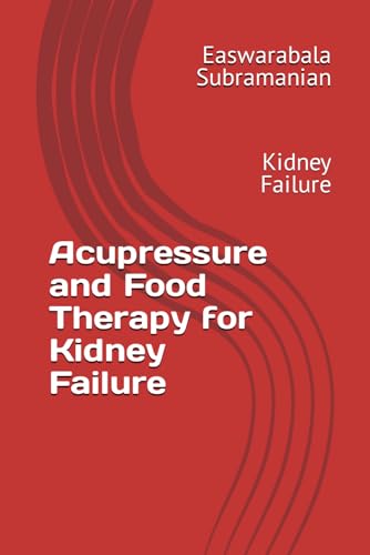 Acupressure and Food Therapy for Kidney Failure: Kidney Failure (Common People Medical Books - Part 3, Band 128) von Independently published
